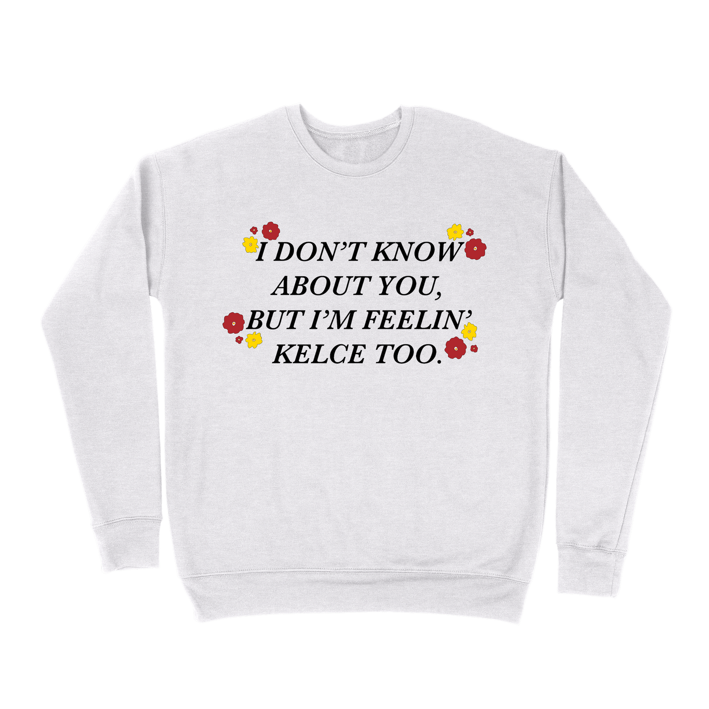 I Don't Know About You, But I'm Feelin' Kelce Too Sweatshirt - Ash