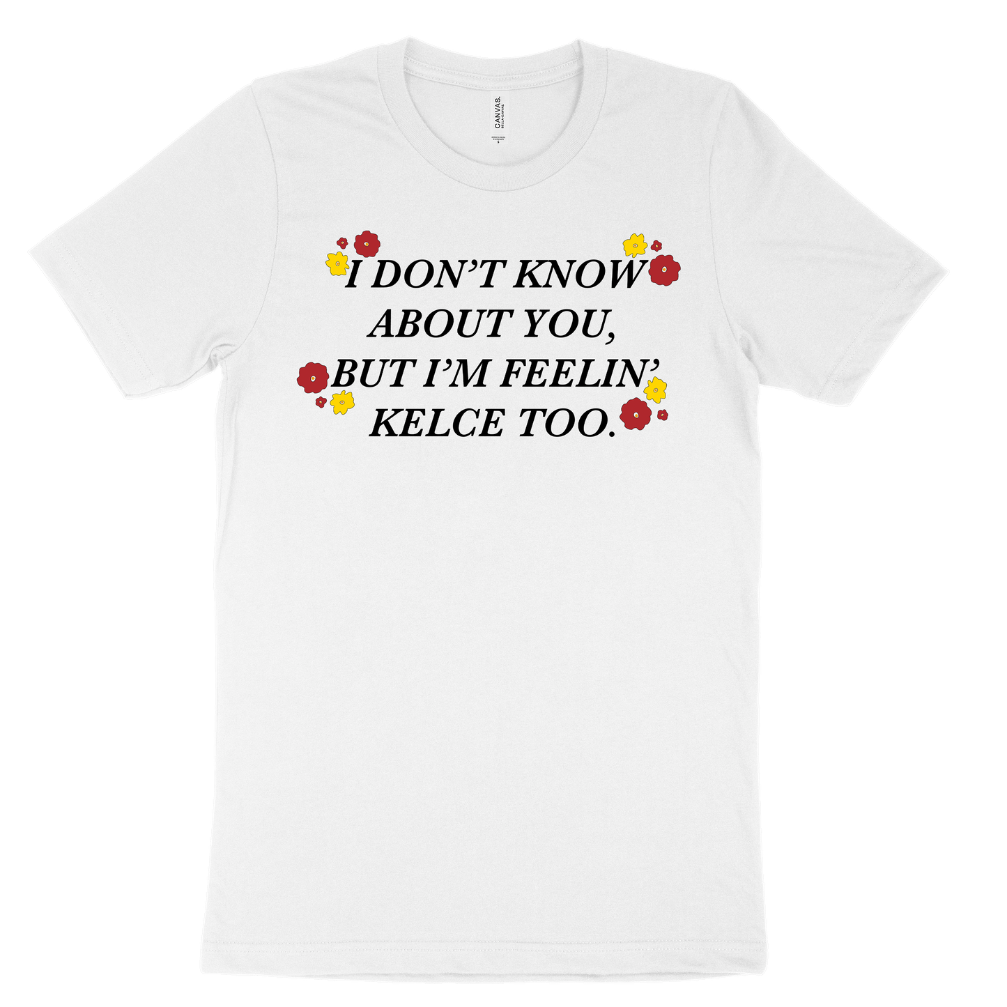 I Don't Know About You, But I'm Feelin' Kelce Too Tee - White