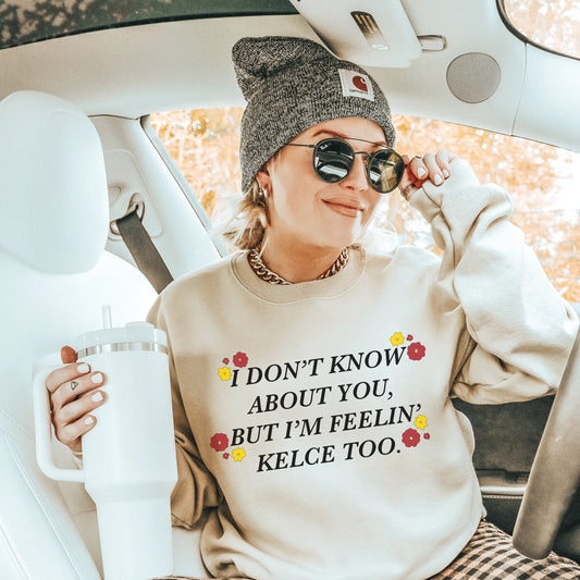 I Don't Know About You, But I'm Feelin' Kelce Too Sweatshirt - Sand