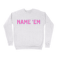 Name 'Em Sweatshirt - Ash