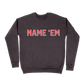 Name 'Em Sweatshirt - Dark Grey