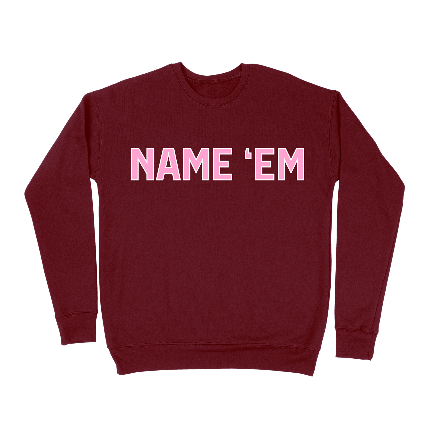 Name 'Em Sweatshirt - Maroon