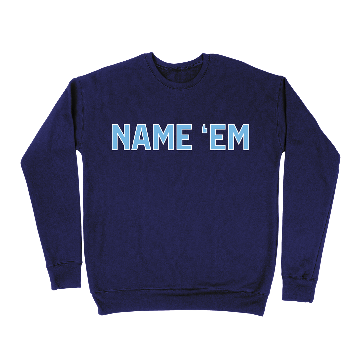 Name 'Em Sweatshirt - Navy