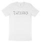 Ok I Won't Be Doing Any Of That, But Thank You Tee - White