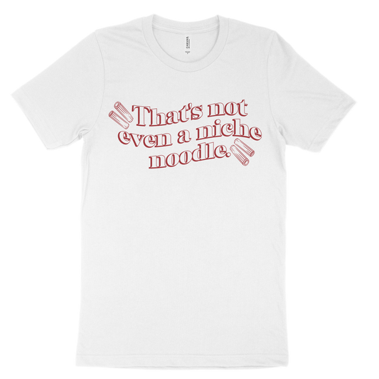 That's Not Even A Niche Noodle Tee - White