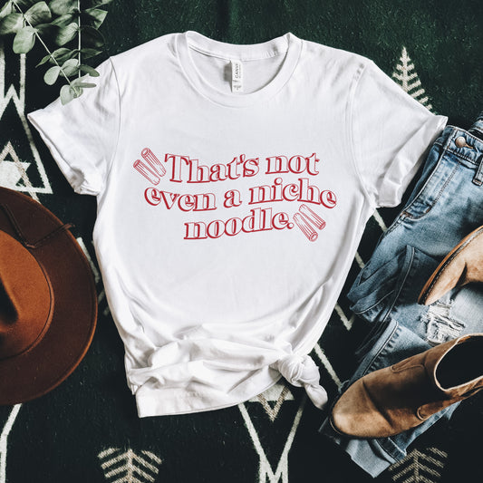 That's Not Even A Niche Noodle Tee - White