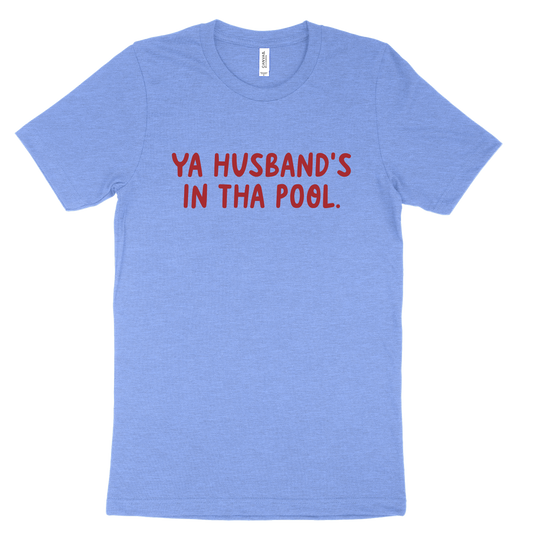 Ya Husband's In Tha Pool Tee - Columbia Blue