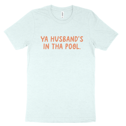 Ya Husband's In Tha Pool Tee - Ice Blue