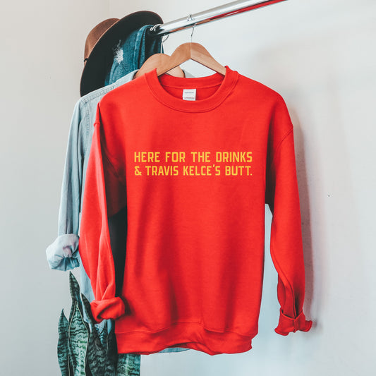 Here For The Drinks and Travis Kelce's Butt Sweatshirt - Red