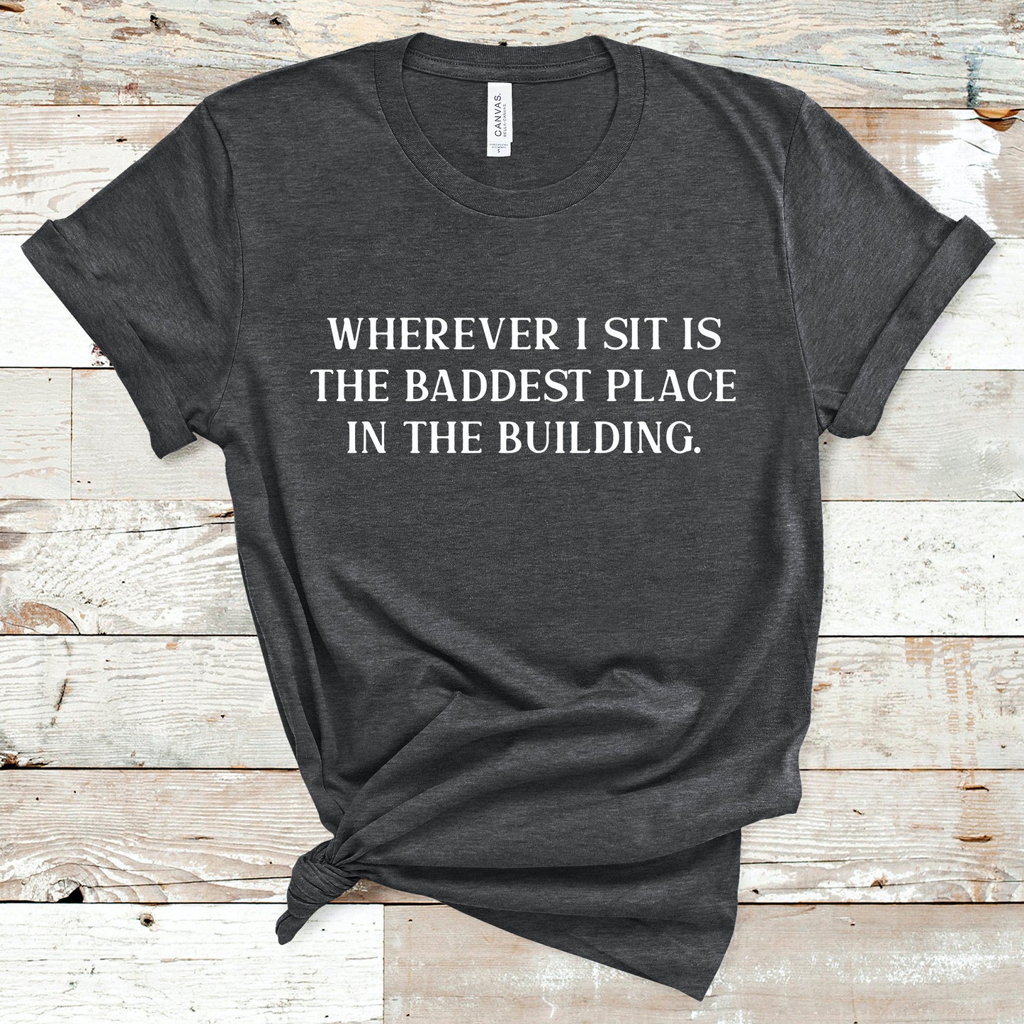 Wherever I Sit Is The Baddest Place In The Building | RHOP Tee