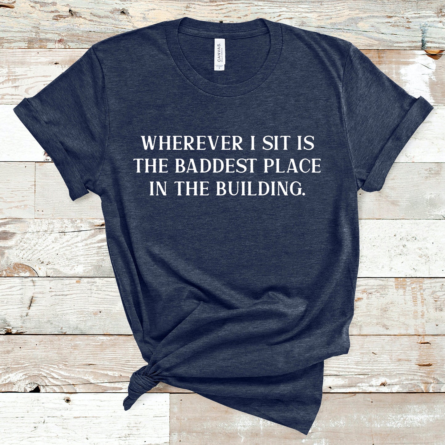Wherever I Sit Is The Baddest Place In The Building | RHOP Tee
