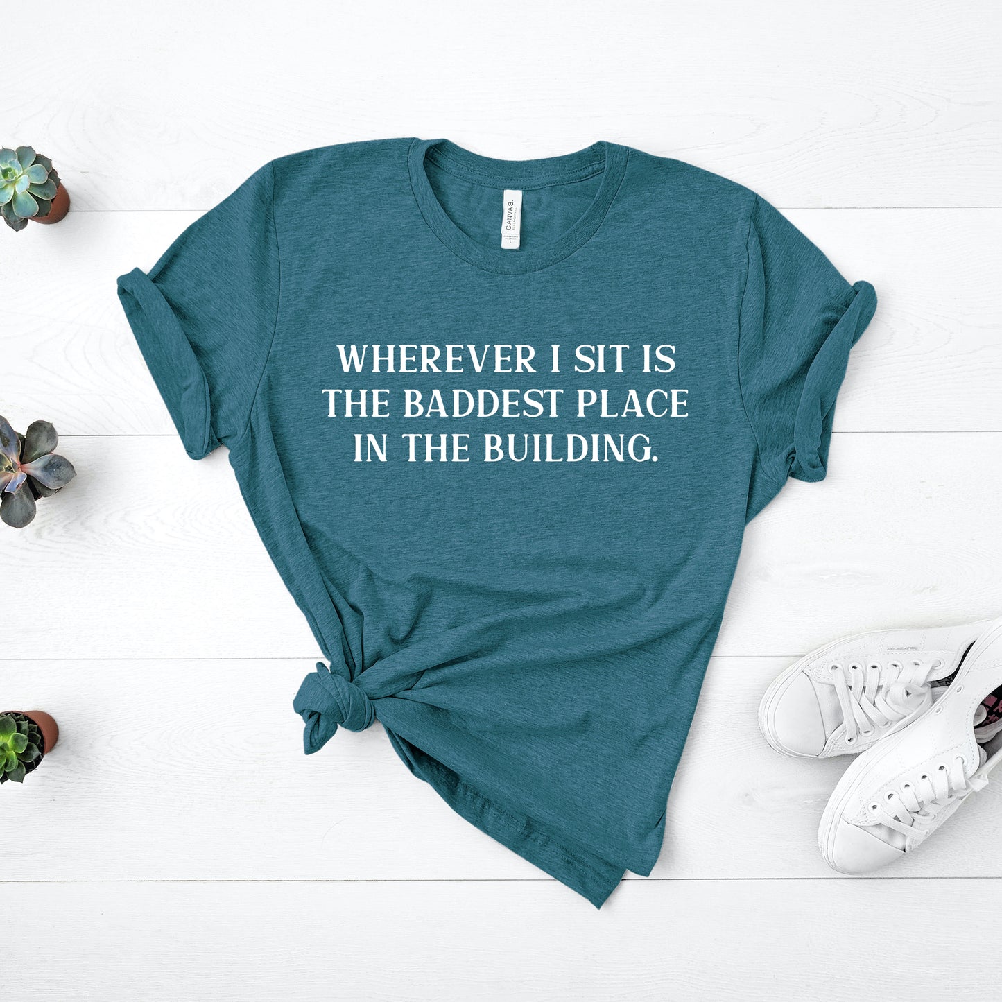 Wherever I Sit Is The Baddest Place In The Building | RHOP Tee
