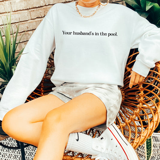 Your Husband's In The Pool | RHONJ Sweatshirt