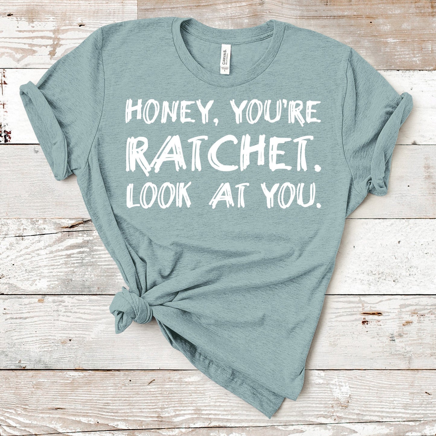 Honey, You're Ratchet. Look At You. | VPR Tee