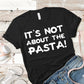 It's Not About The Pasta! | James Kennedy Quote | Unisex Short Sleeved Shirt | Multiple Color Options | Made To Order