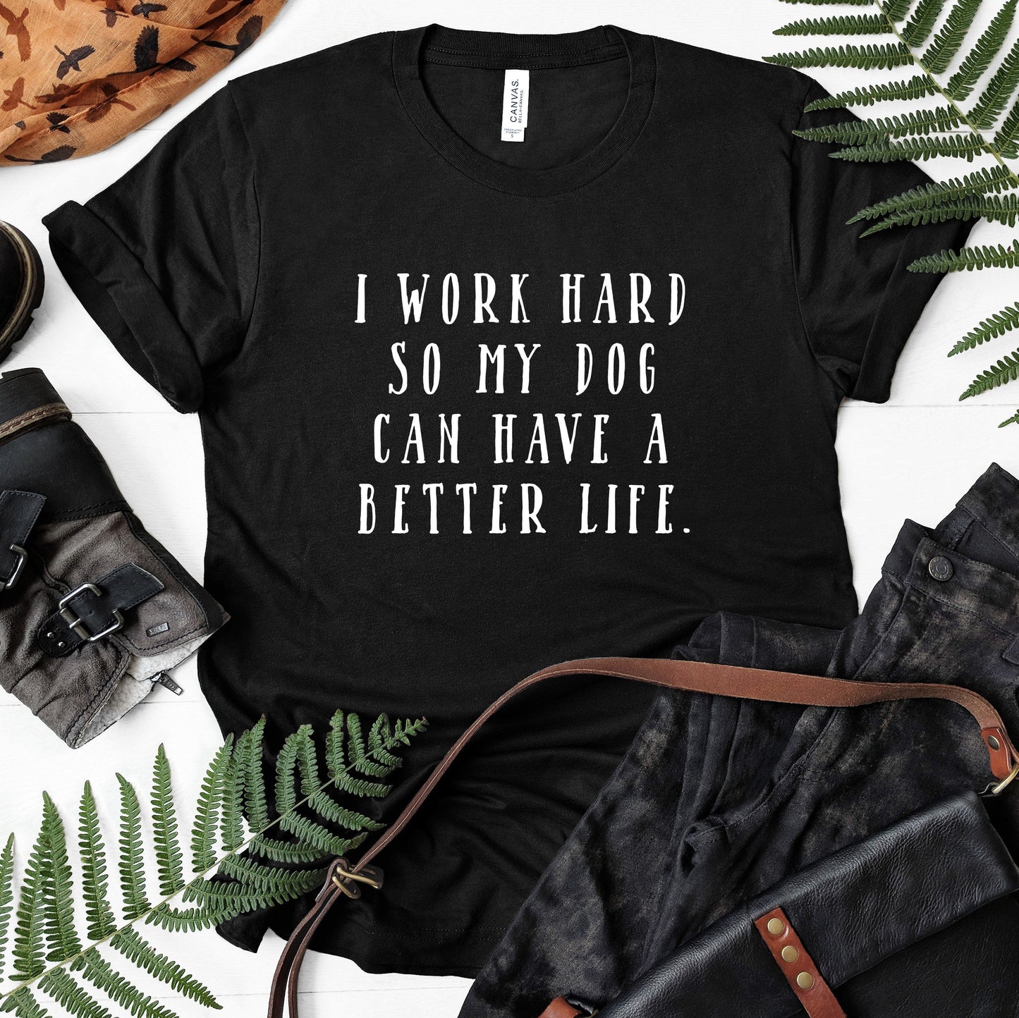 I Work Hard So My Dog Can Have A Better Life Shirt | Short Sleeved Shirt | Multiple Color Options | Made To Order