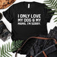 I Only Love My Dog & My Mama, I'm Sorry Shirt | Short Sleeved Shirt | Multiple Color Options | Made To Order