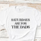 Saturdays Are For The Dads | Short Sleeved Shirt | Multiple Color Options | Made To Order