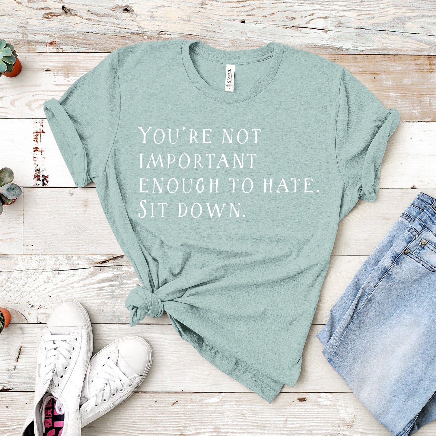 You're Not Important Enough To Hate. Sit Down. | Lisa Vanderpump Quote | Short Sleeved Shirt | Multiple Color Options | Made To Order