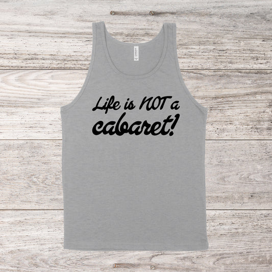 Life Is NOT A Cabaret | RHONY Quote | Unisex Tank Top | Multiple Color Options | Made To Order