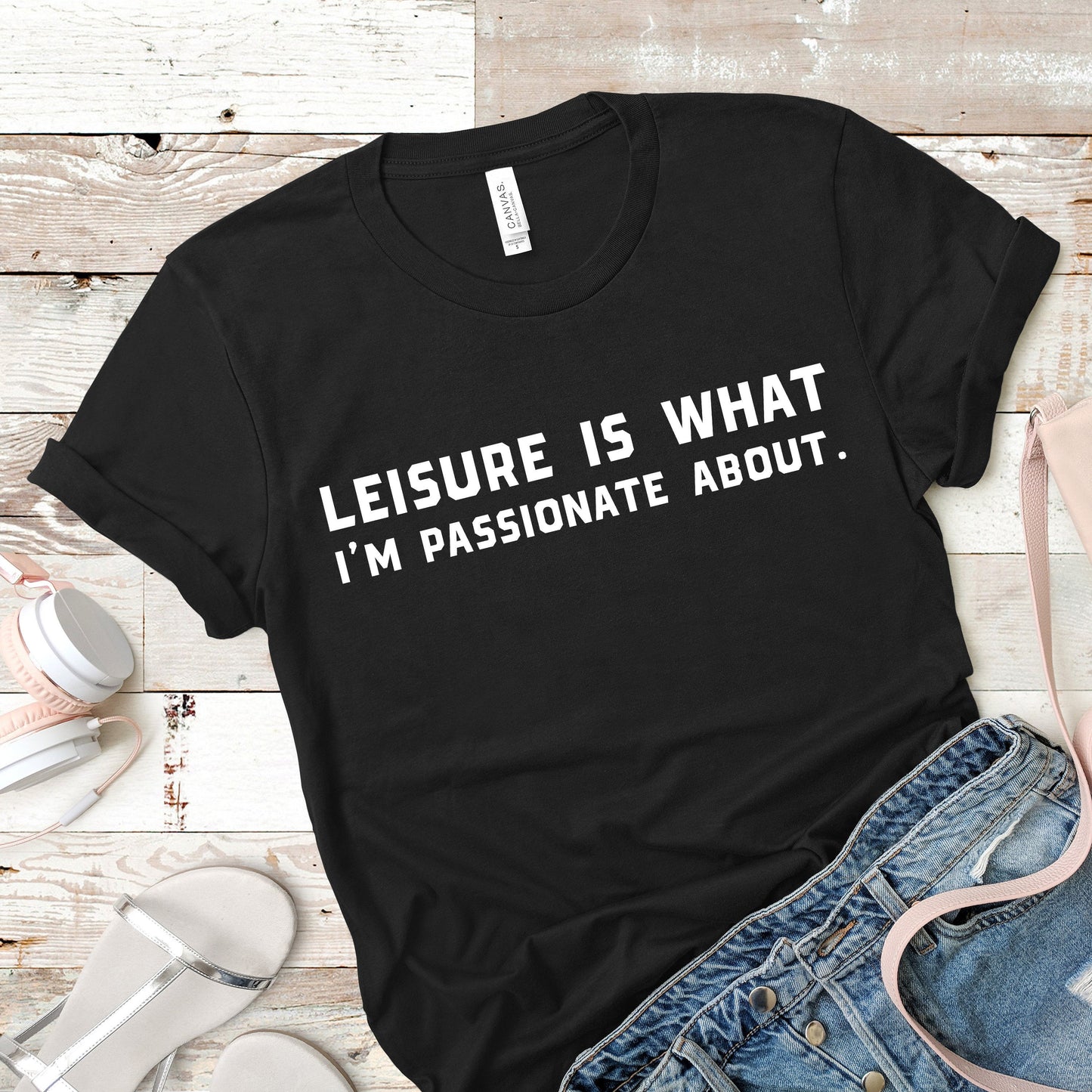Leisure Is What I'm Passionate About | Unisex Short Sleeved Shirt | Multiple Color Options | Made To Order