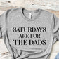 Saturdays Are For The Dads | Short Sleeved Shirt | Multiple Color Options | Made To Order