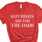 Saturdays Are For The Dads | Short Sleeved Shirt | Multiple Color Options | Made To Order