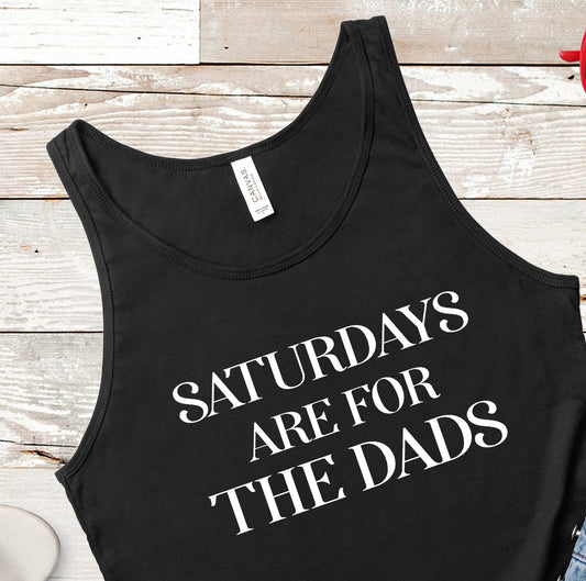 Saturdays Are For The Dads | Unisex Tank Top | Multiple Color Options | Made To Order