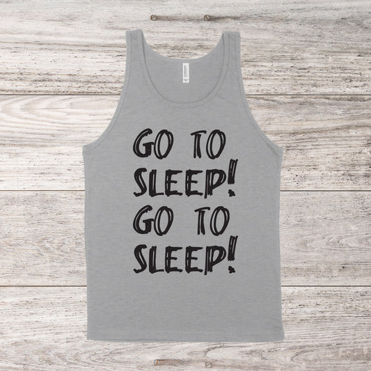 Go To Sleep! Go To Sleep! | RHONY Quote | Unisex Tank Top | Multiple Color Options | Made To Order