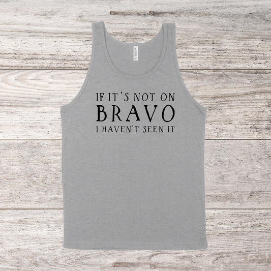 If It's Not On Bravo I Haven't Seen It | Unisex Tank Top | Multiple Color Options | Made To Order