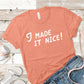 I Made It Nice! | RHONY Quote | Unisex Short Sleeved Shirt | Multiple Color Options | Made To Order