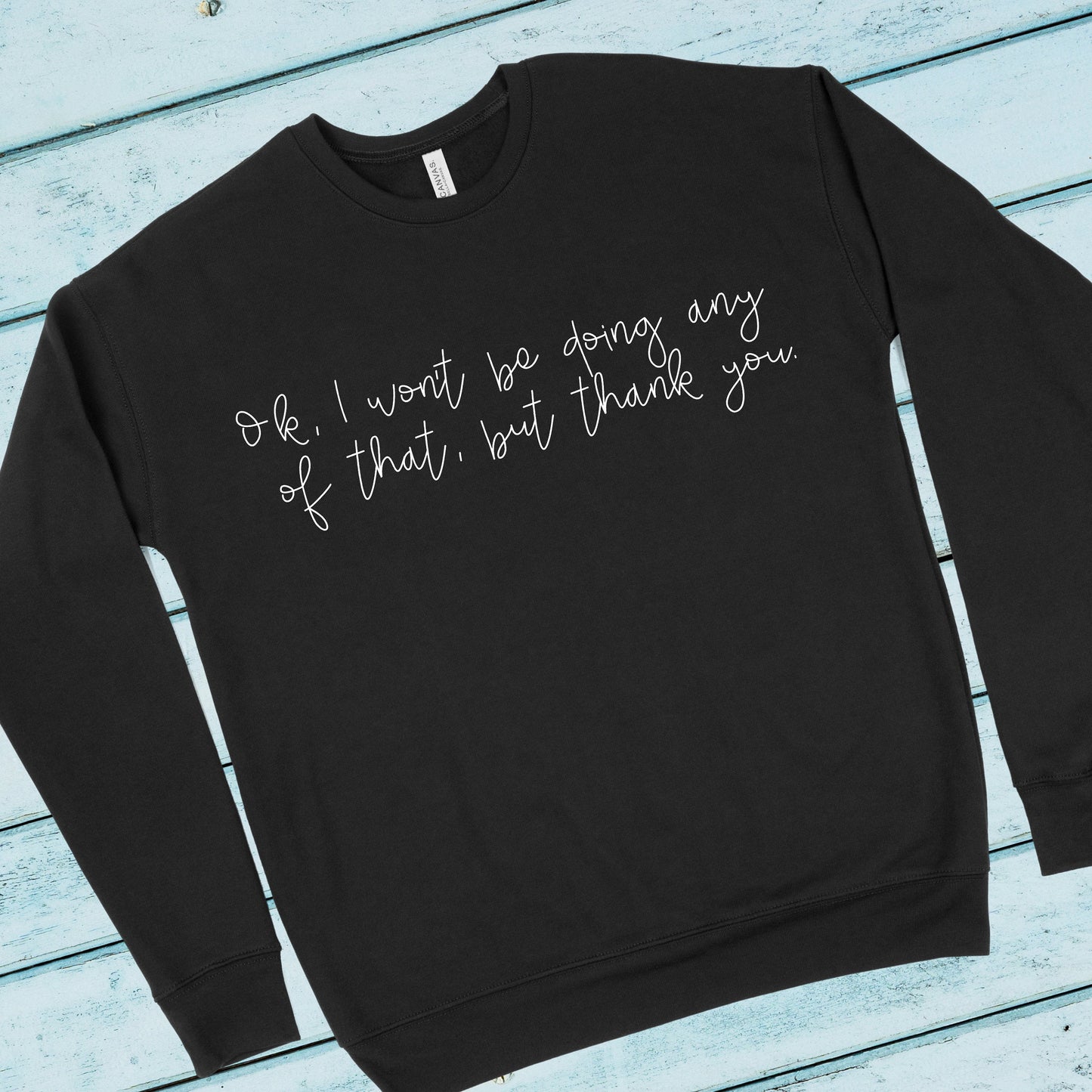 Ok I Won't Be Doing Any Of That But Thank You | Schitt's Creek Sweatshirt