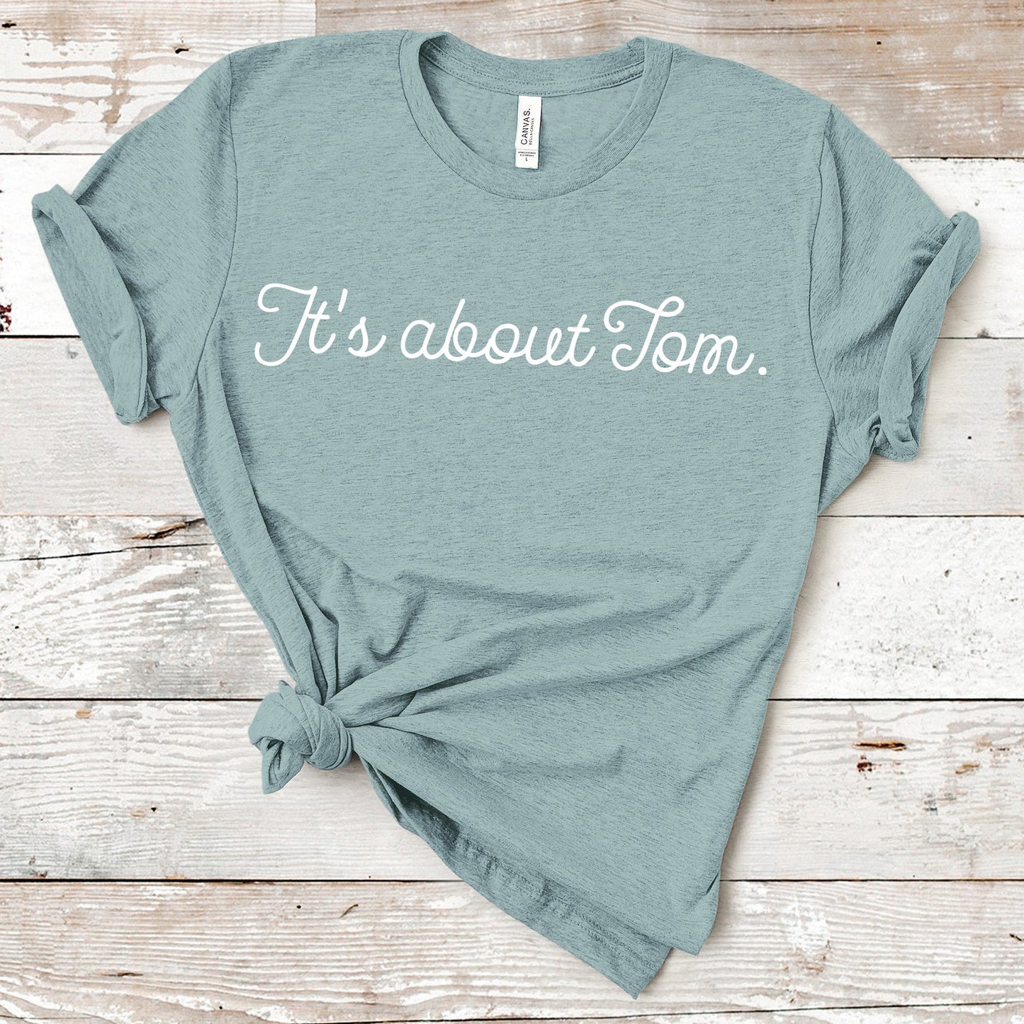 It's About Tom | RHONY Quote | Unisex Short Sleeved Shirt | Multiple Color Options | Made To Order