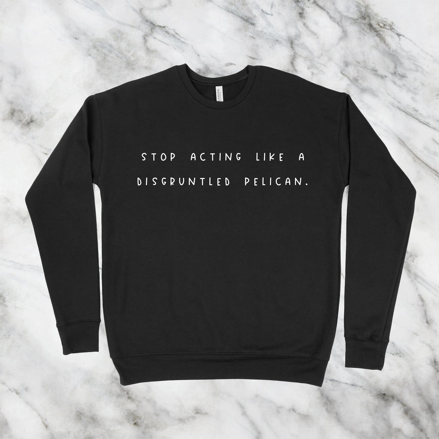 Stop Acting Like A Disgruntled Pelican | Schitt's Creek Sweatshirt