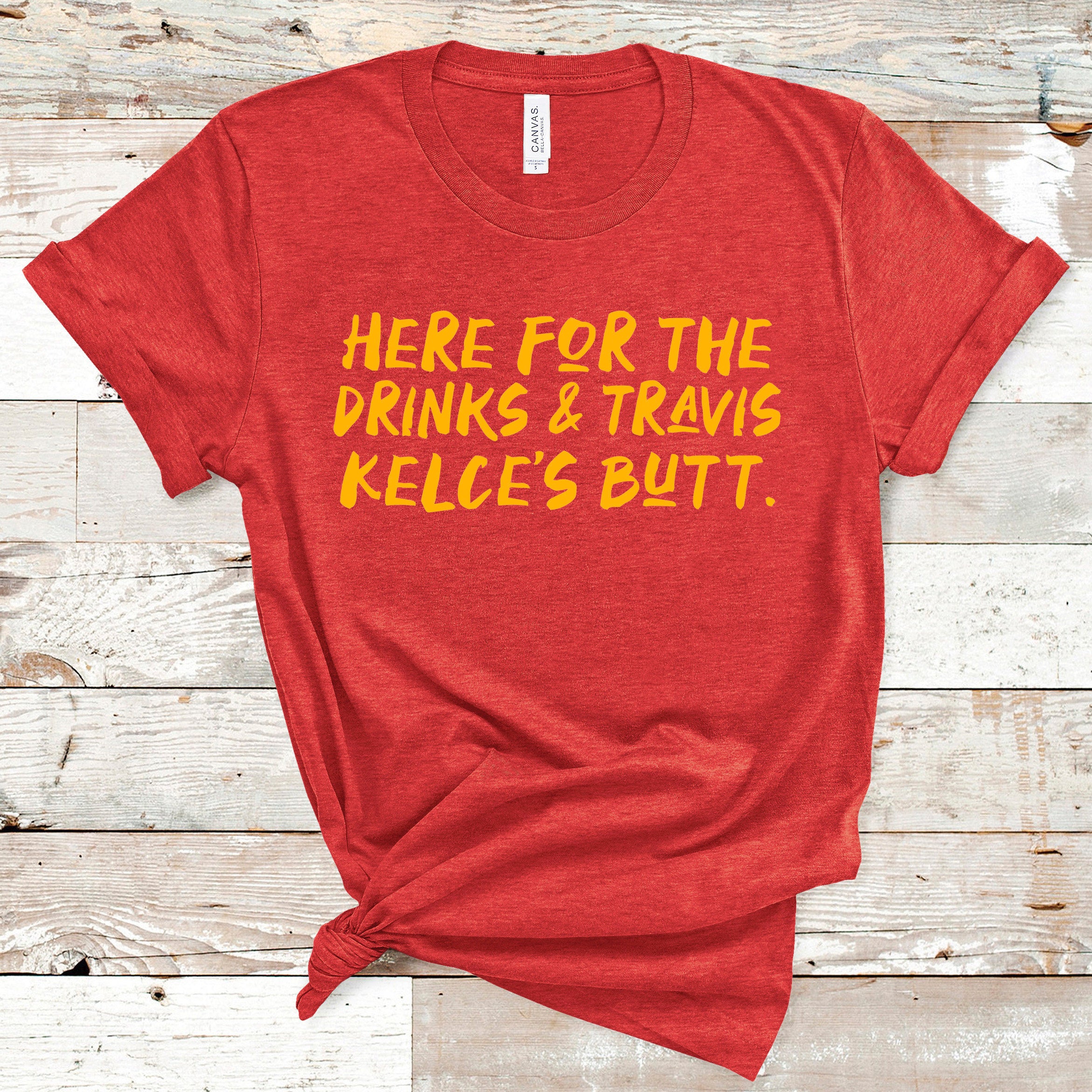 Here For The Drinks and Travis Kelce's Butt Tee