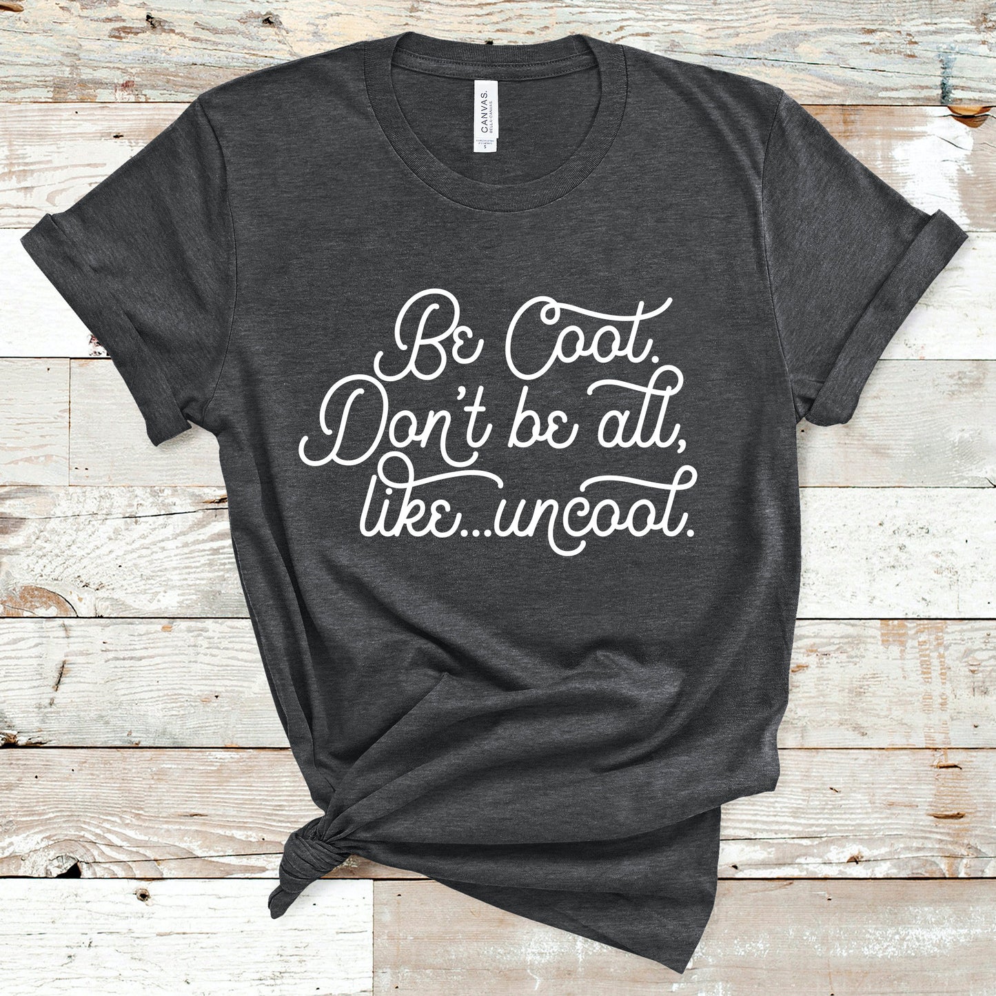 Be Cool. Don't Be All, Like...Uncool | RHONY Tee
