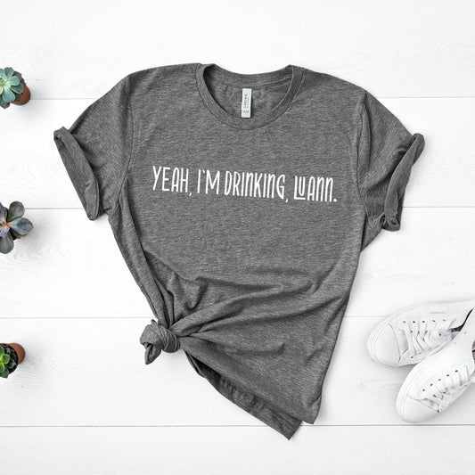 Yeah, I'm Drinking, Luann | RHONY Tee